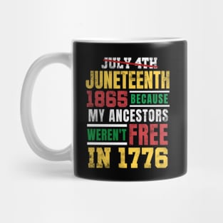 Juneteenth 1865 Because My Ancestors weren't Free in 1776 4th Of July Independence Day Mug